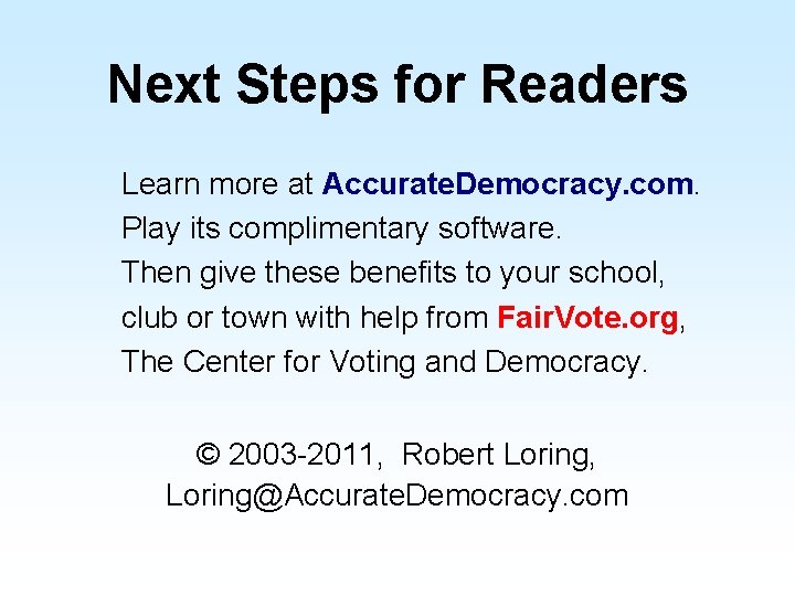 Next Steps for Readers Learn more at Accurate. Democracy. com. Play its complimentary software.