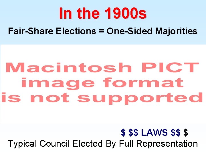 In the 1900 s Fair-Share Elections = One-Sided Majorities $ $$ LAWS $$ $