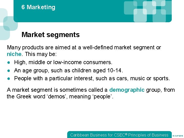 6 Marketing Market segments Many products are aimed at a well-defined market segment or