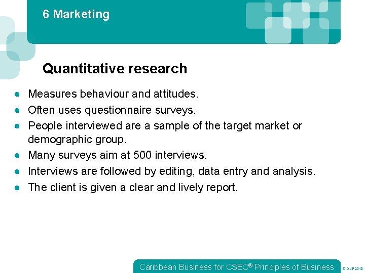 6 Marketing Quantitative research ● Measures behaviour and attitudes. ● Often uses questionnaire surveys.