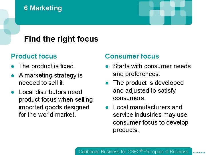 6 Marketing Find the right focus Product focus Consumer focus ● The product is