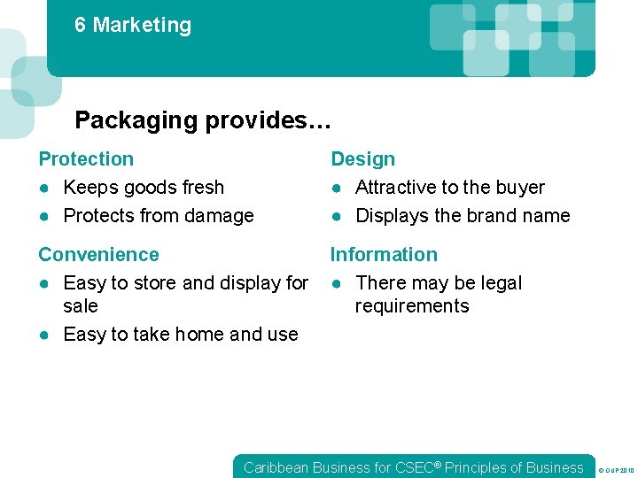 6 Marketing Packaging provides… Protection ● Keeps goods fresh ● Protects from damage Design