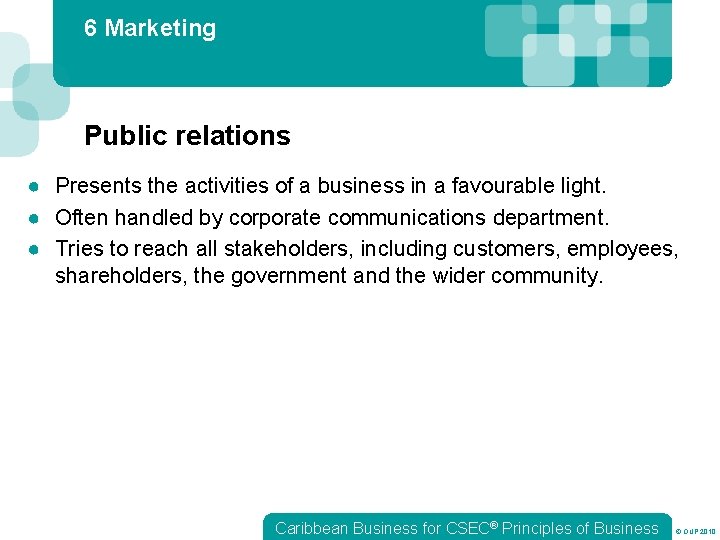 6 Marketing Public relations ● Presents the activities of a business in a favourable