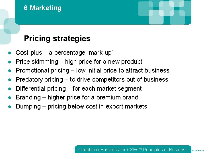 6 Marketing Pricing strategies ● ● ● ● Cost-plus – a percentage ‘mark-up’ Price