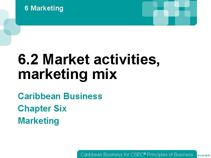 6 Marketing 6. 2 Market activities, marketing mix Caribbean Business Chapter Six Marketing Caribbean