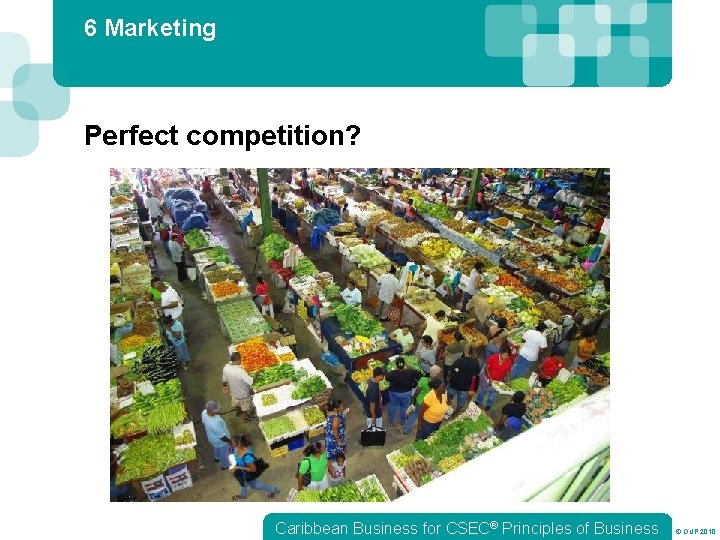 6 Marketing Perfect competition? Caribbean Business for CSEC® Principles of Business © OUP 2010