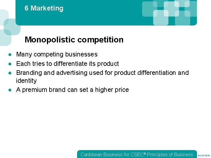 6 Marketing Monopolistic competition ● Many competing businesses ● Each tries to differentiate its