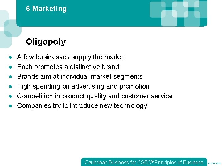 6 Marketing Oligopoly ● ● ● A few businesses supply the market Each promotes