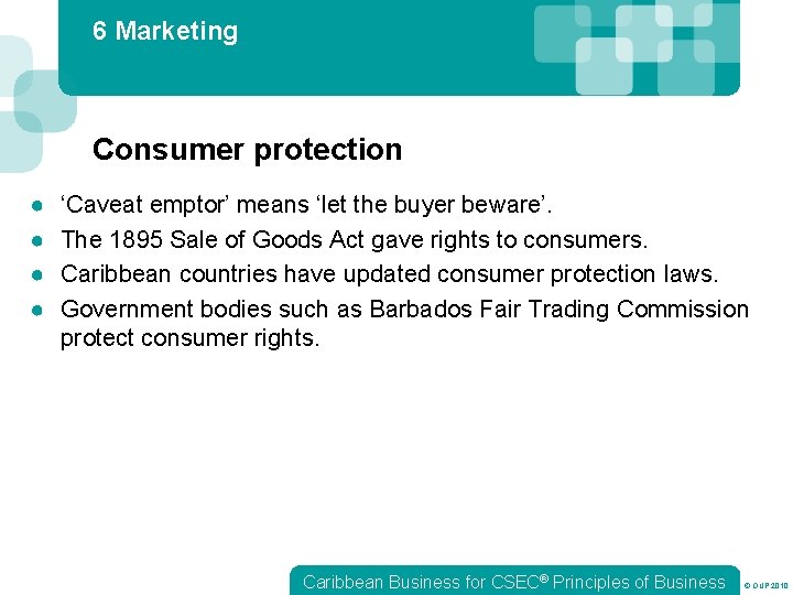 6 Marketing Consumer protection ● ● ‘Caveat emptor’ means ‘let the buyer beware’. The