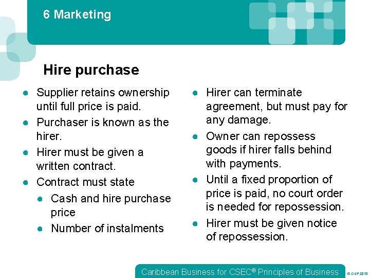 6 Marketing Hire purchase ● Supplier retains ownership until full price is paid. ●