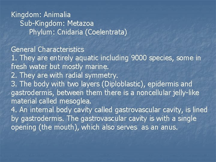 Kingdom: Animalia Sub-Kingdom: Metazoa Phylum: Cnidaria (Coelentrata) General Characteristics 1. They are entirely aquatic