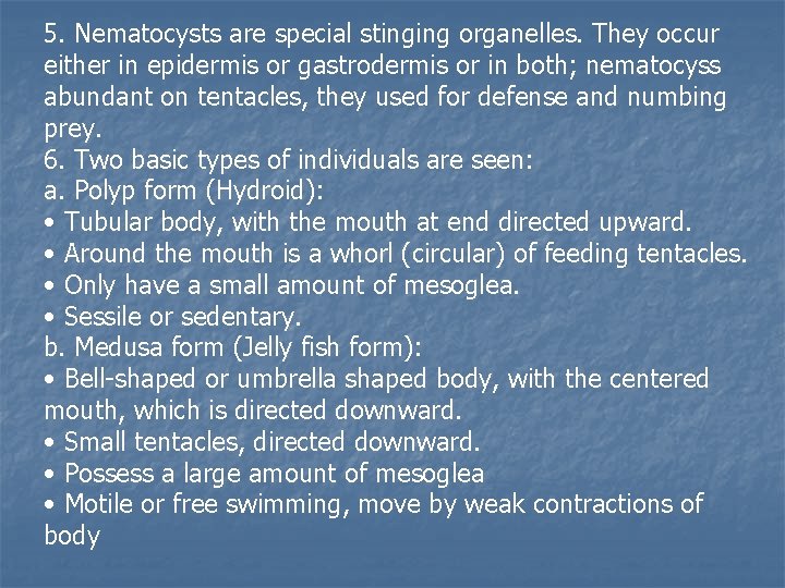 5. Nematocysts are special stinging organelles. They occur either in epidermis or gastrodermis or