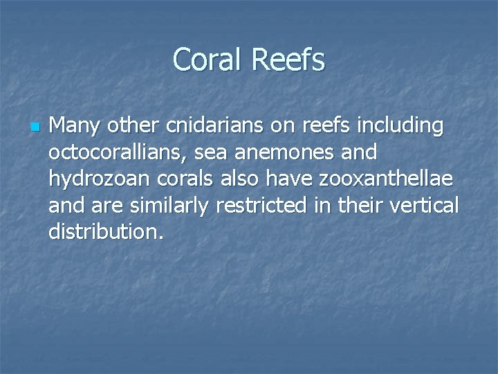 Coral Reefs n Many other cnidarians on reefs including octocorallians, sea anemones and hydrozoan