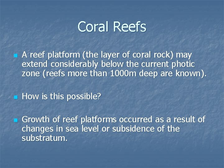 Coral Reefs n n n A reef platform (the layer of coral rock) may