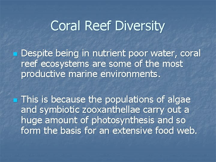 Coral Reef Diversity n n Despite being in nutrient poor water, coral reef ecosystems