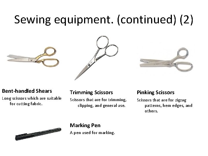 Sewing equipment. (continued) (2) Bent-handled Shears Long scissors which are suitable for cutting fabric.