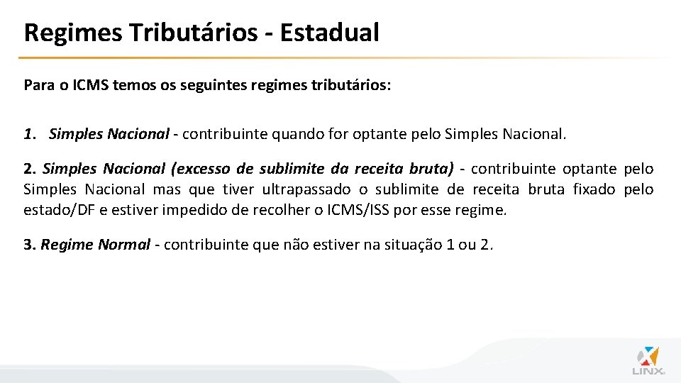 Regimes Tributários - Estadual Para o ICMS temos os seguintes regimes tributários: 1. Simples