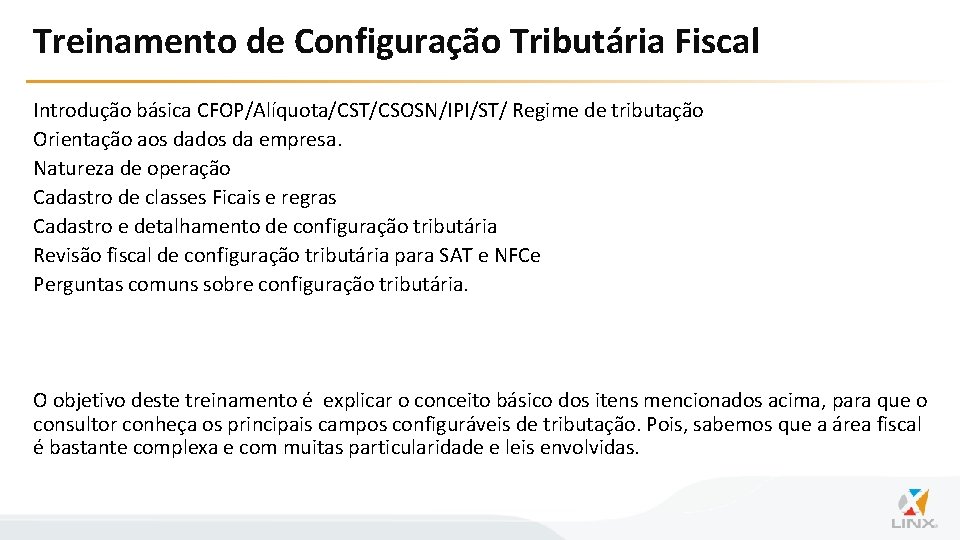 Treinamento de Configuração Tributária Fiscal Introdução básica CFOP/Alíquota/CST/CSOSN/IPI/ST/ Regime de tributação Orientação aos dados