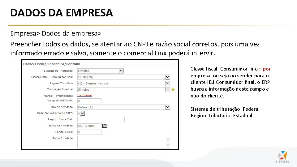 DADOS DA EMPRESA Empresa> Dados da empresa> Preencher todos os dados, se atentar ao