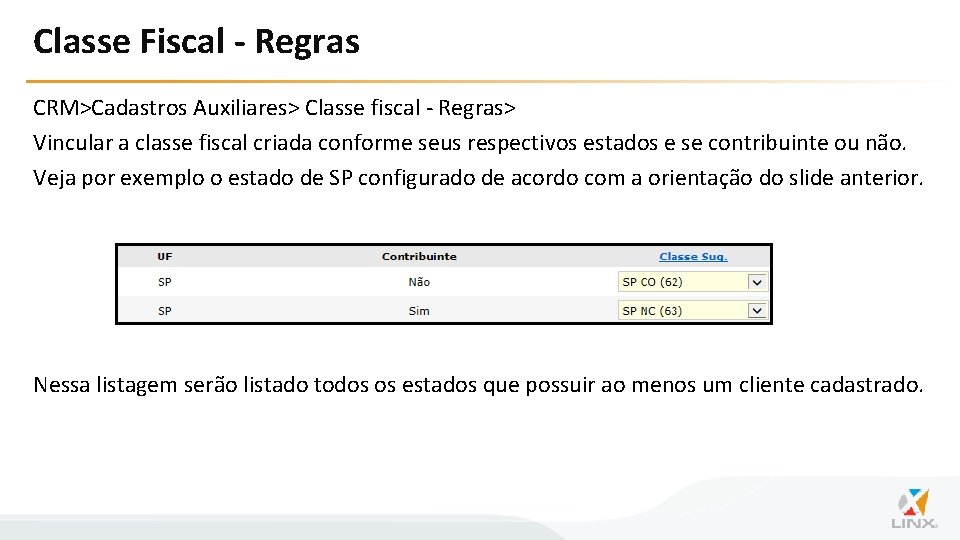 Classe Fiscal - Regras CRM>Cadastros Auxiliares> Classe fiscal - Regras> Vincular a classe fiscal