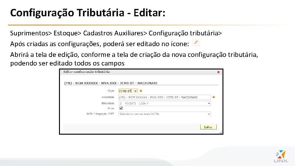Configuração Tributária - Editar: Suprimentos> Estoque> Cadastros Auxiliares> Configuração tributária> Após criadas as configurações,