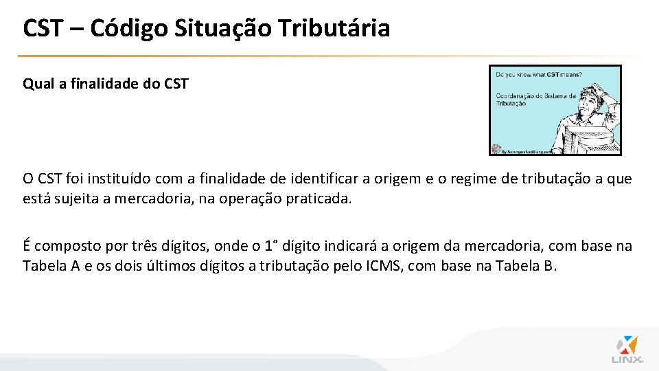 CST – Código Situação Tributária Qual a finalidade do CST O CST foi instituído
