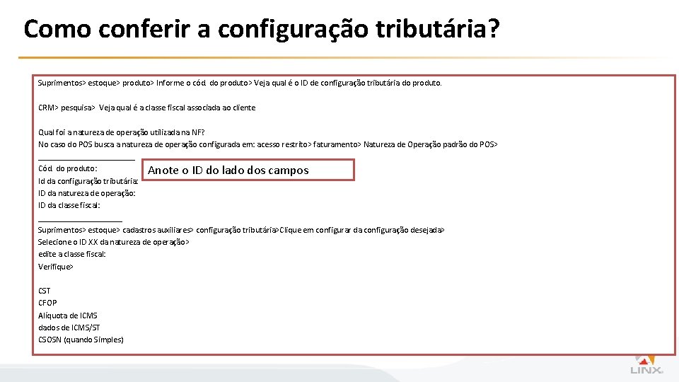 Como conferir a configuração tributária? Suprimentos> estoque> produto> Informe o cód. do produto> Veja