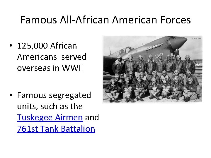 Famous All-African American Forces • 125, 000 African Americans served overseas in WWII •