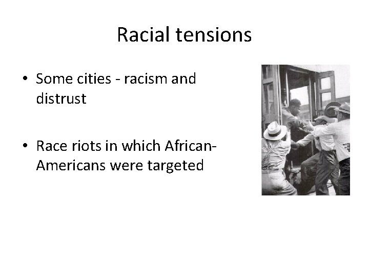 Racial tensions • Some cities - racism and distrust • Race riots in which