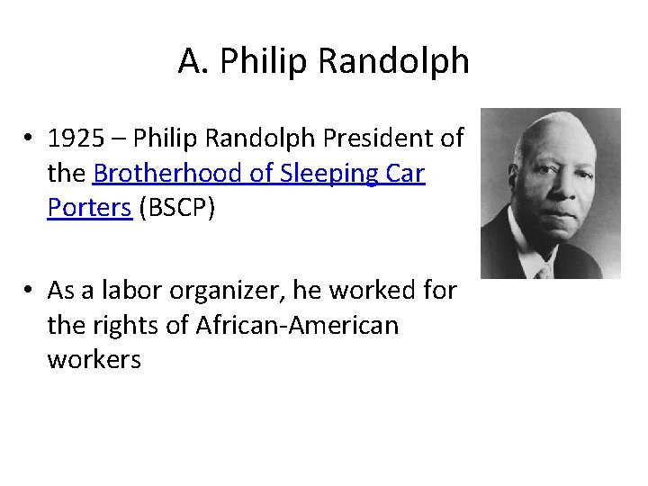 A. Philip Randolph • 1925 – Philip Randolph President of the Brotherhood of Sleeping