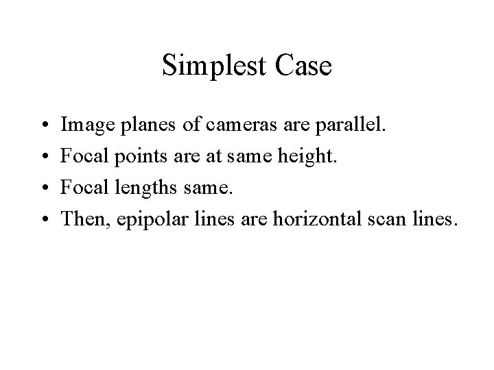 Simplest Case • • Image planes of cameras are parallel. Focal points are at