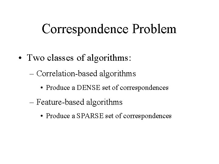 Correspondence Problem • Two classes of algorithms: – Correlation-based algorithms • Produce a DENSE