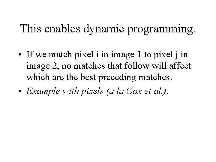 This enables dynamic programming. • If we match pixel i in image 1 to