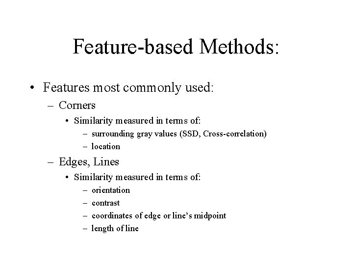 Feature-based Methods: • Features most commonly used: – Corners • Similarity measured in terms