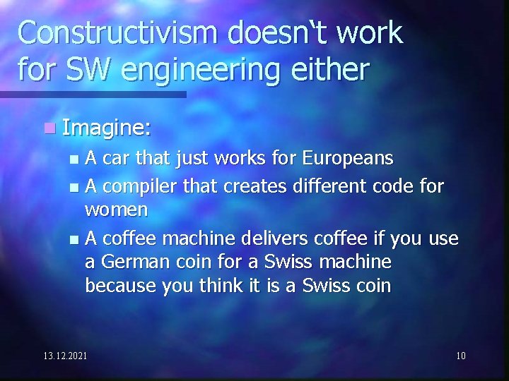 Constructivism doesn‘t work for SW engineering either n Imagine: A car that just works