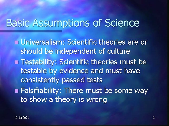 Basic Assumptions of Science n Universalism: Scientific theories are or should be independent of