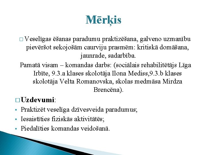 Mērķis � Veselīgas ēšanas paradumu praktizēšana, galveno uzmanību pievēršot sekojošām caurviju prasmēm: kritiskā domāšana,