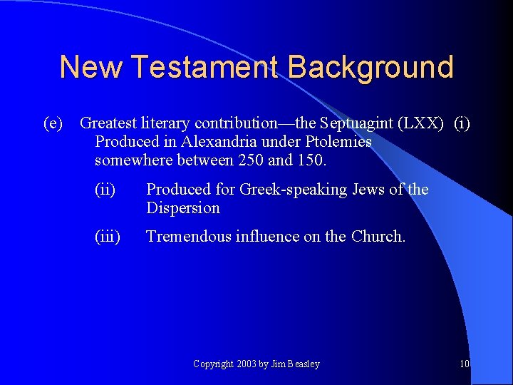 New Testament Background (e) Greatest literary contribution—the Septuagint (LXX) (i) Produced in Alexandria under