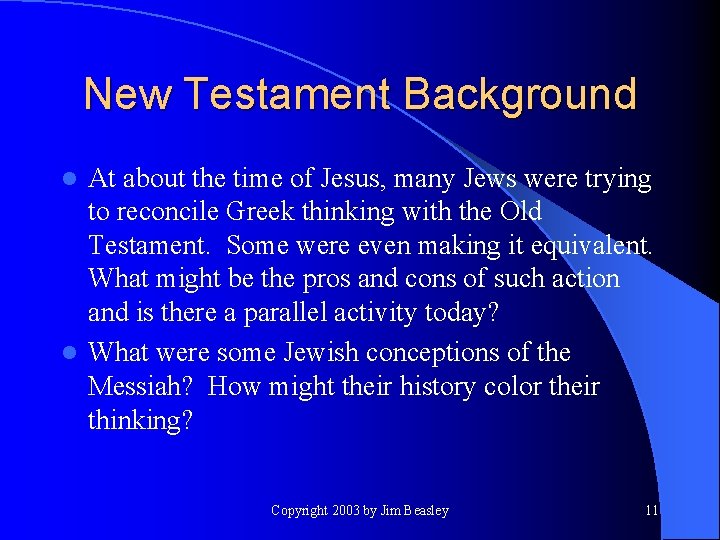 New Testament Background At about the time of Jesus, many Jews were trying to