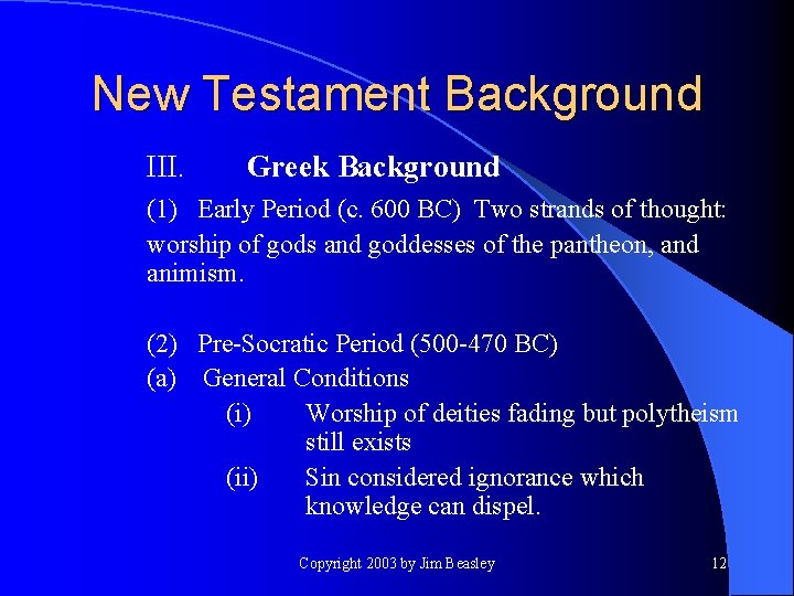 New Testament Background III. Greek Background (1) Early Period (c. 600 BC) Two strands