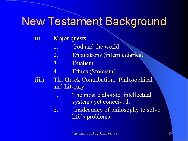 New Testament Background ii) (iii) Major quests 1. God and the world. 2. Emanations