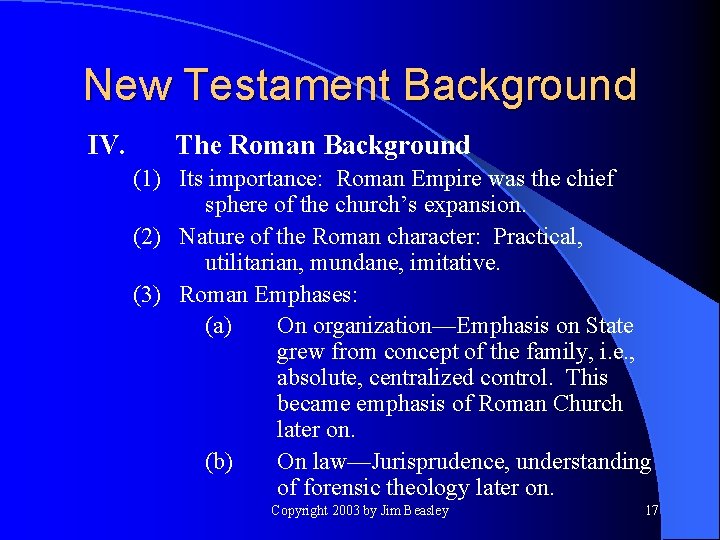New Testament Background IV. The Roman Background (1) Its importance: Roman Empire was the