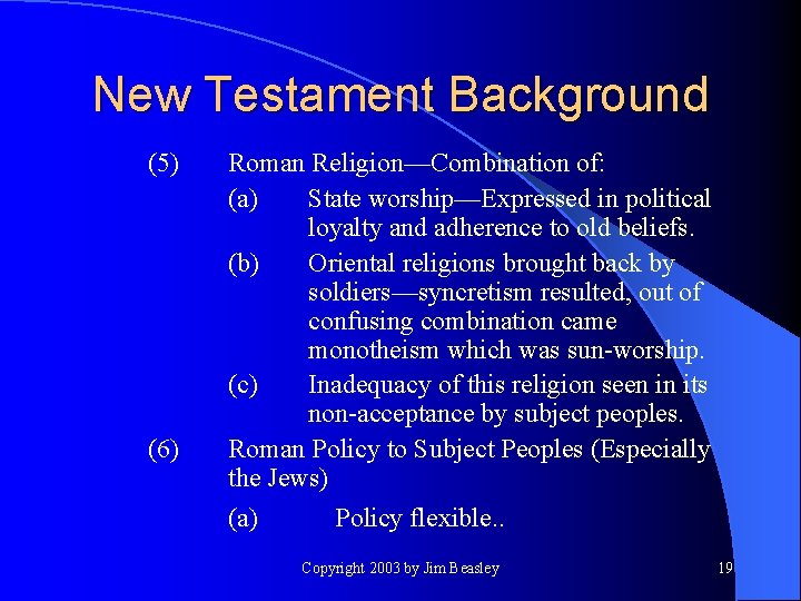 New Testament Background (5) (6) Roman Religion—Combination of: (a) State worship—Expressed in political loyalty