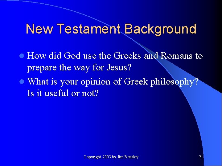 New Testament Background l How did God use the Greeks and Romans to prepare