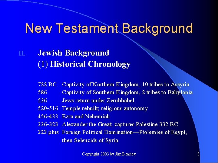New Testament Background II. Jewish Background (1) Historical Chronology 722 BC 586 536 520