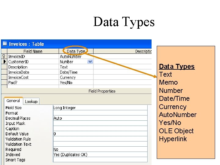 Data Types Text Memo Number Date/Time Currency Auto. Number Yes/No OLE Object Hyperlink 