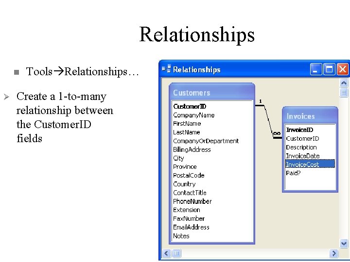Relationships n Ø Tools Relationships… Create a 1 -to-many relationship between the Customer. ID