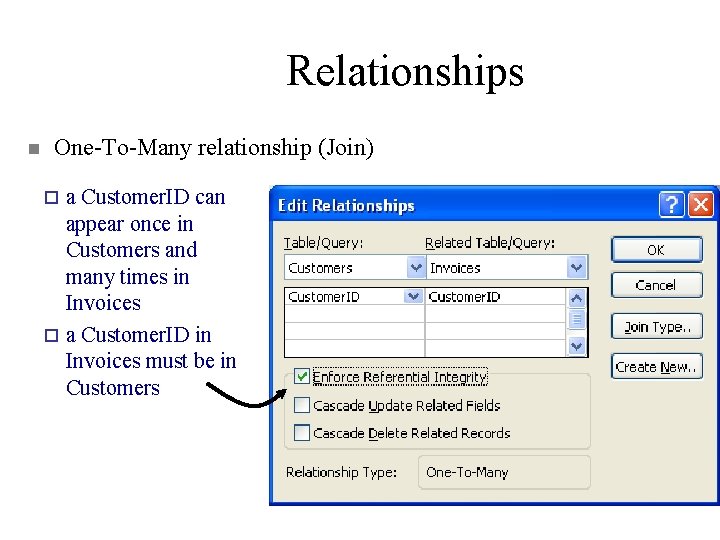 Relationships n One-To-Many relationship (Join) a Customer. ID can appear once in Customers and