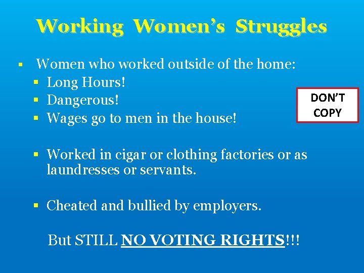 Working Women’s Struggles § Women who worked outside of the home: § Long Hours!