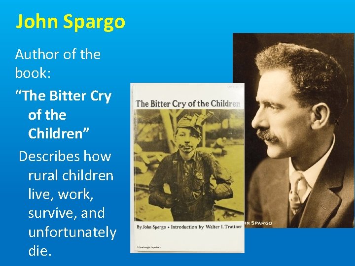 John Spargo Author of the book: “The Bitter Cry of the Children” Describes how